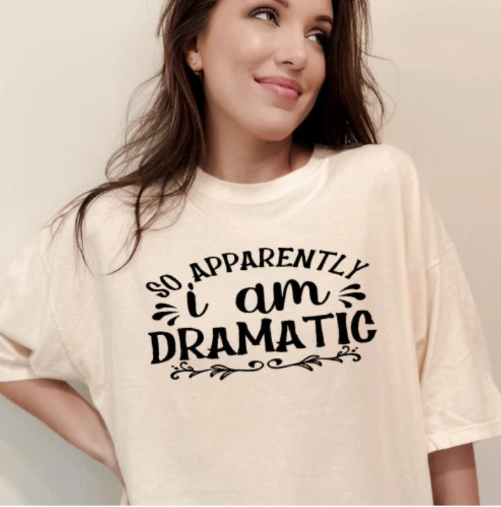 So Apparently I am Dramatic Shirt