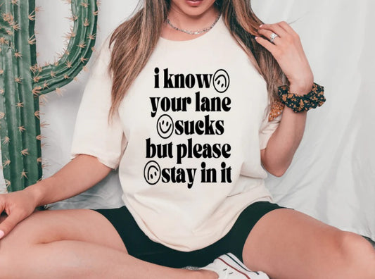 I Know your Lane Sucks but Stay in it black print