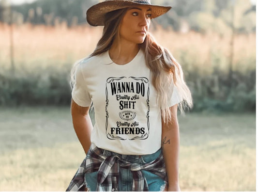 Country Ass Shit with my Friends Shirt