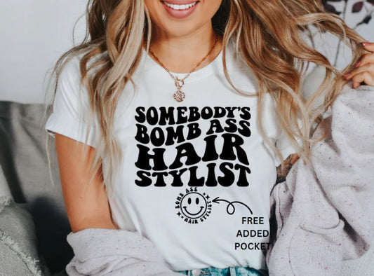 Somebody's Bomb Ass Hair Stylist Shirt